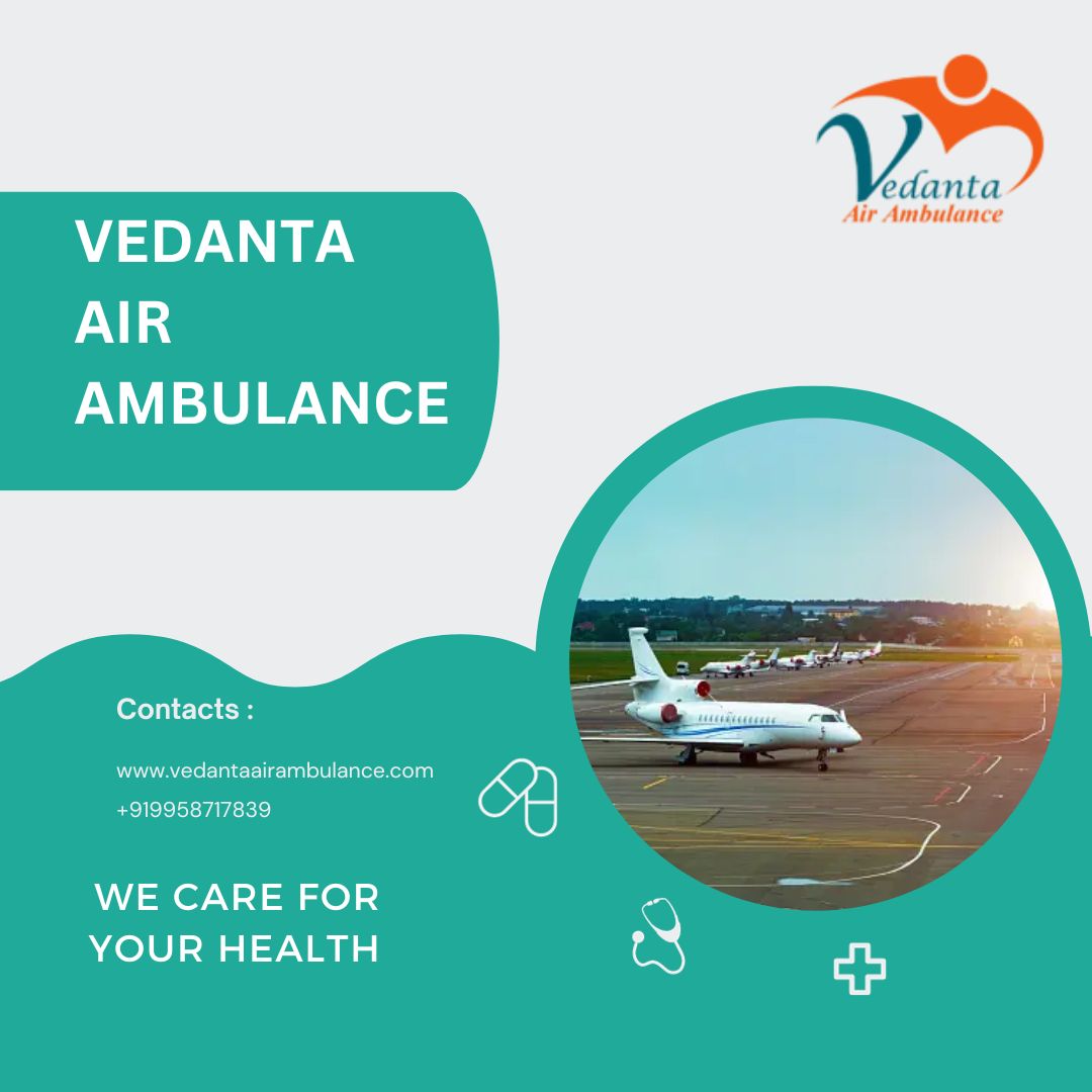 Avail Comfortable Air Ambulance Service in Silchar by Vedanta at a Low Cost