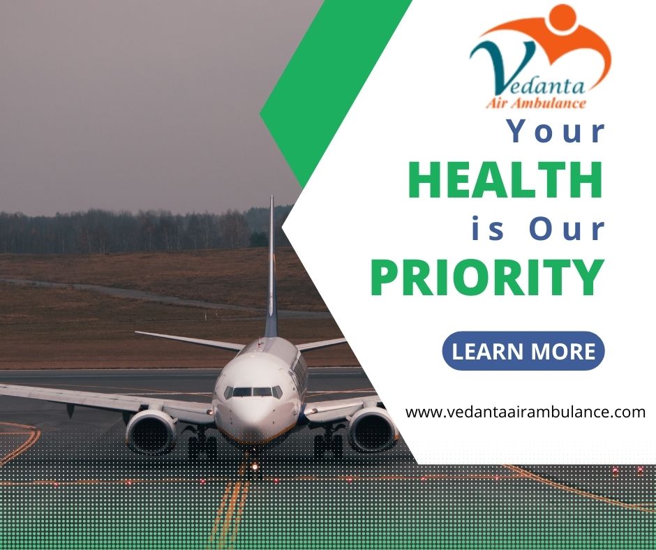Take Top-Class Vedanta Air Ambulance Service in Ranchi for the Quick Transfer of the Patient