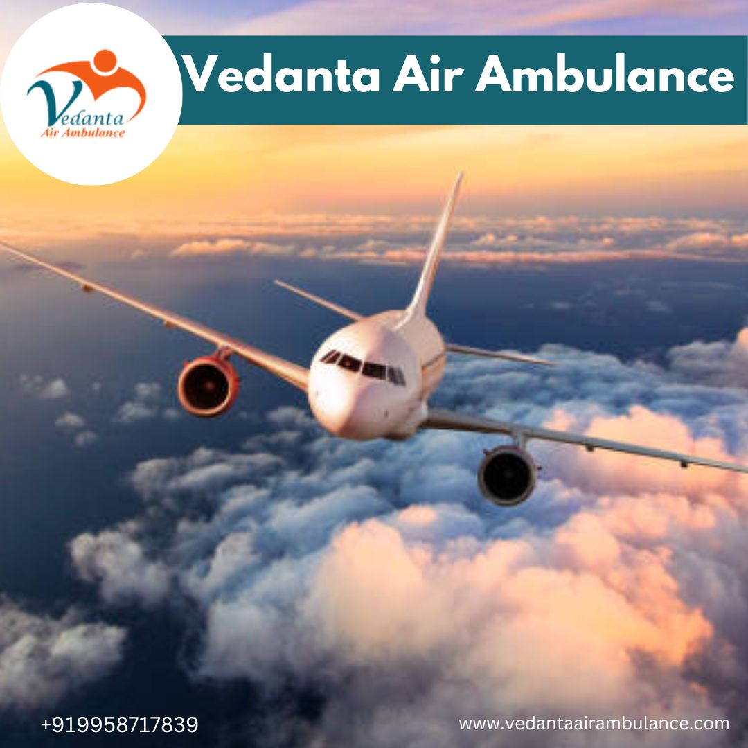 Make Your Patient’s Journey Safe Through Vedanta Air Ambulance Service in Chennai