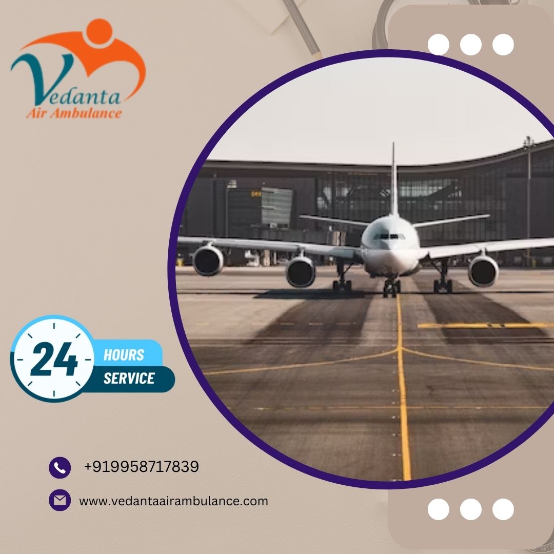 Hire Advanced Vedanta Air Ambulance Service in Chennai with World-Class Medical Facilities