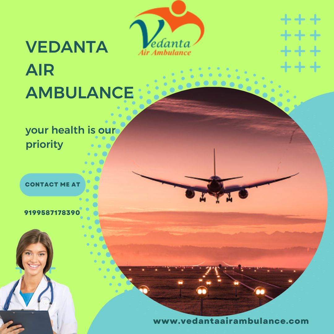 Hire Vedanta Air Ambulance Service in Bagdogra with Life-Care Medical Facilities