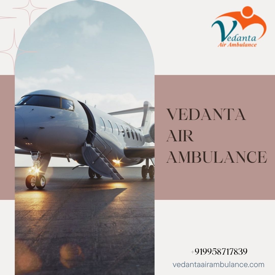 Hire Urgent Air Ambulance Service in Jamshedpur by Vedanta with Medical Equipments