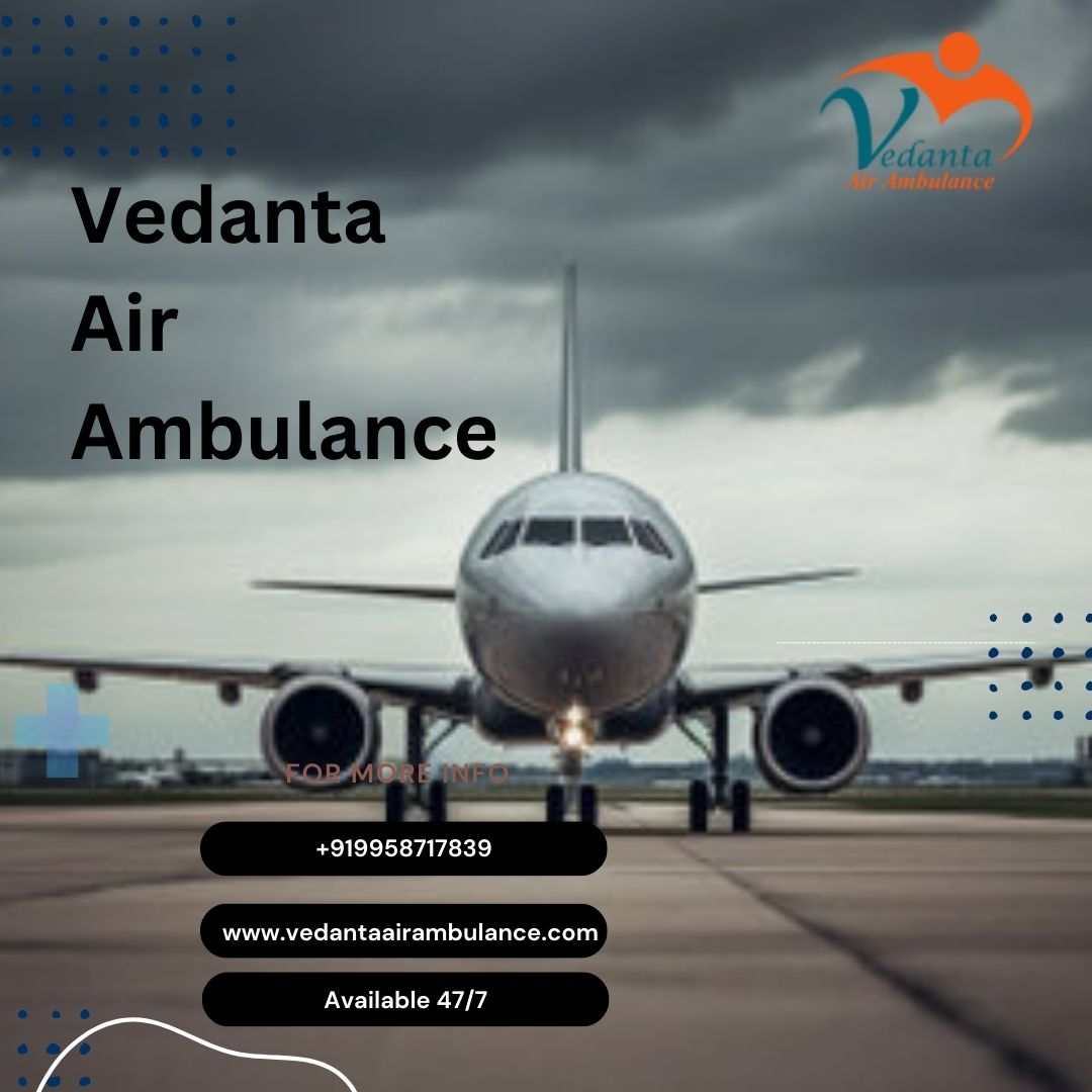 Choose Popular Vedanta Air Ambulance Service in Bhopal with ICU Features