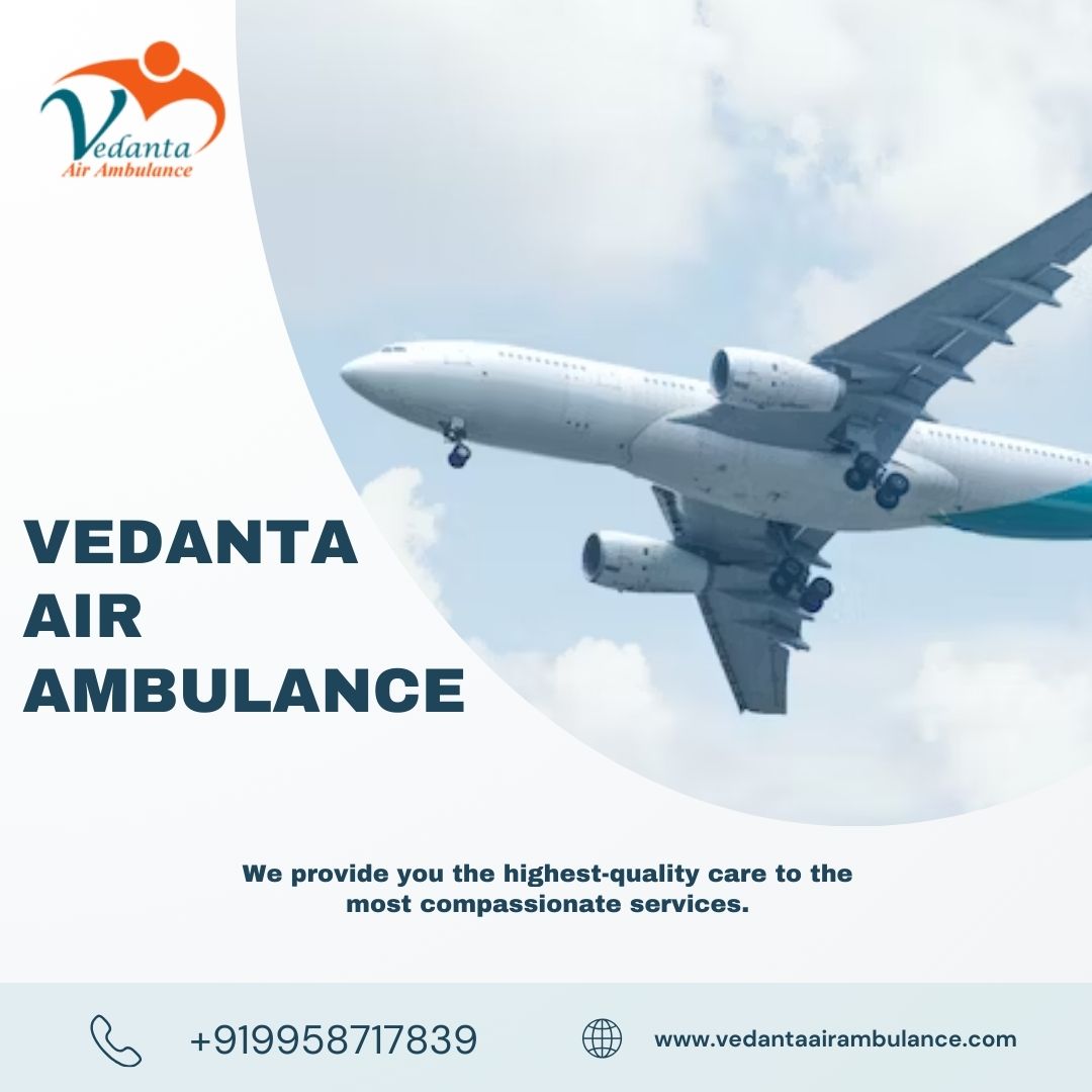 Use Life-Saving Vedanta Air Ambulance Service in Silchar with Amazing ICU Features