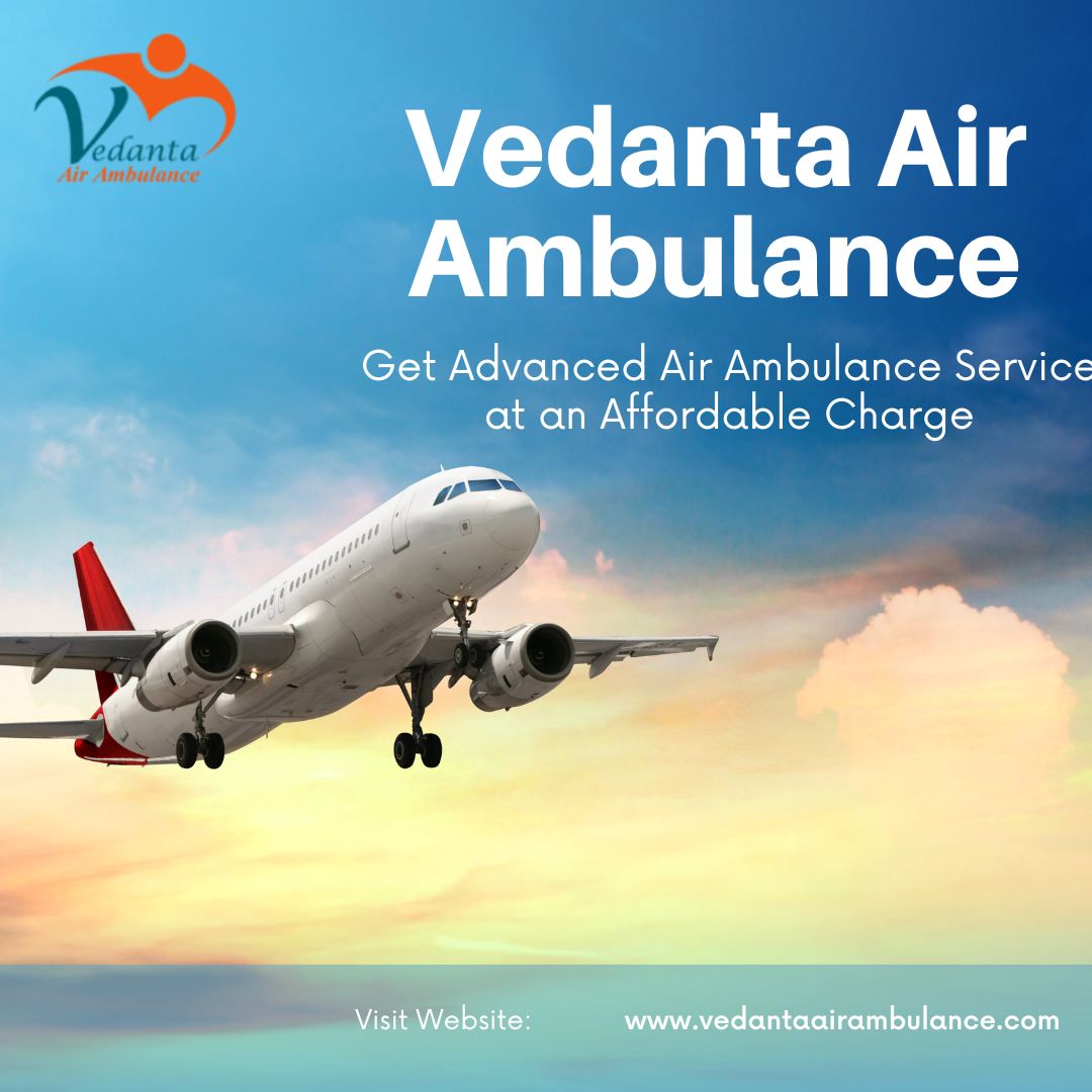Select Vedanta Air Ambulance Service in Silchar with Life-Saving Medical Features