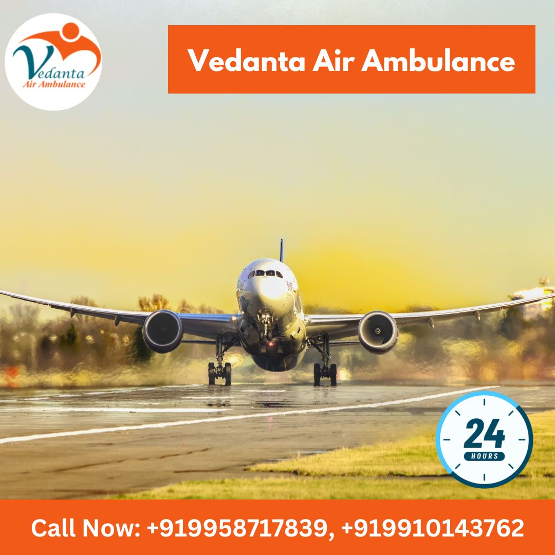 Hire Remarkable Vedanta Air Ambulance Service in Ranchi for the Instant Transfer of Patient