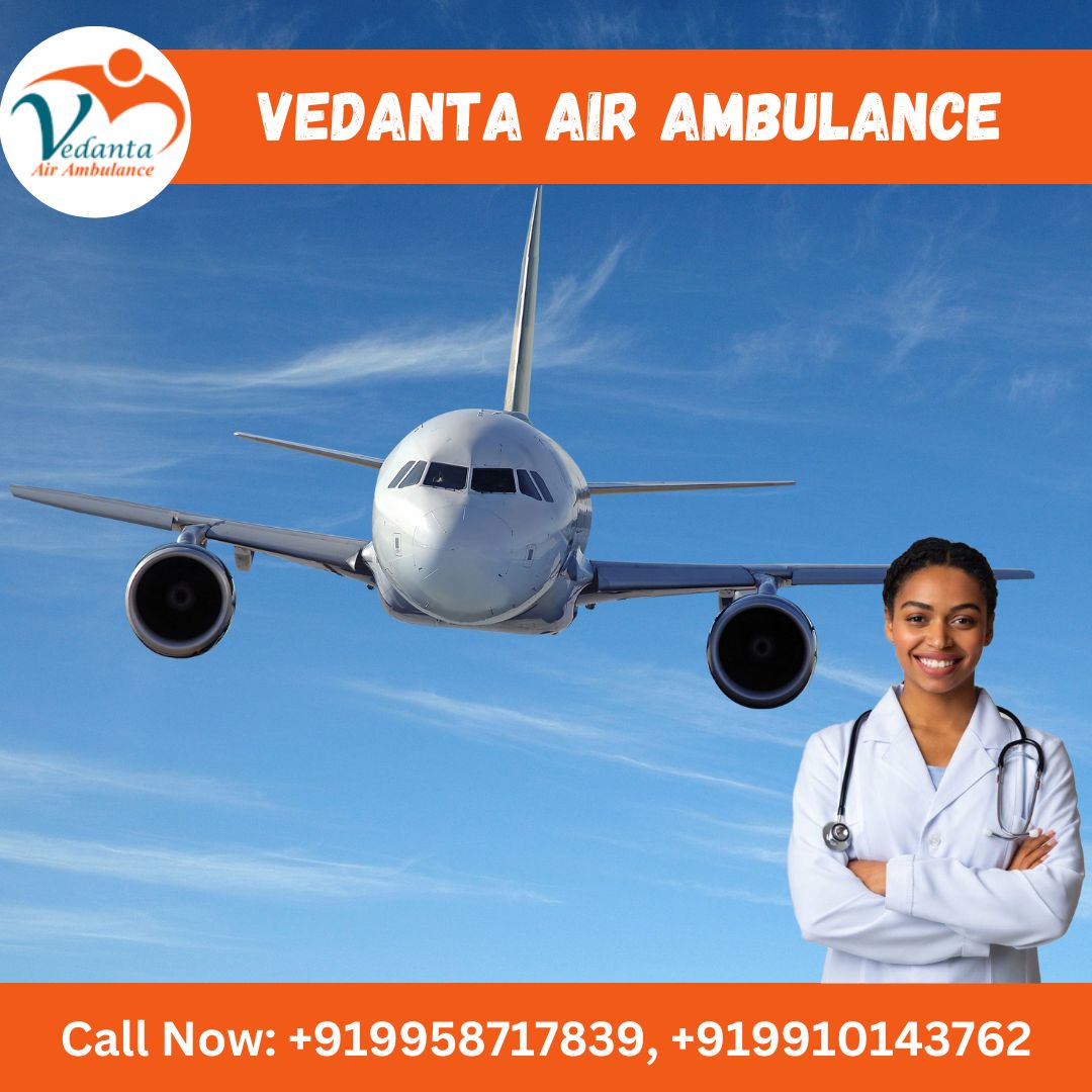Take Vedanta Air Ambulance in Delhi for Secure Patient Relocation