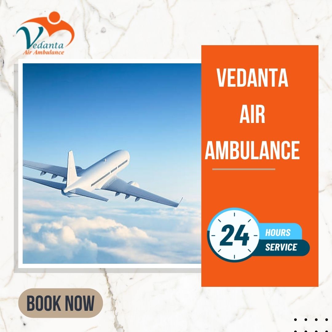 Hire Vedanta Air Ambulance in Kolkata with Superb Medical Assistance