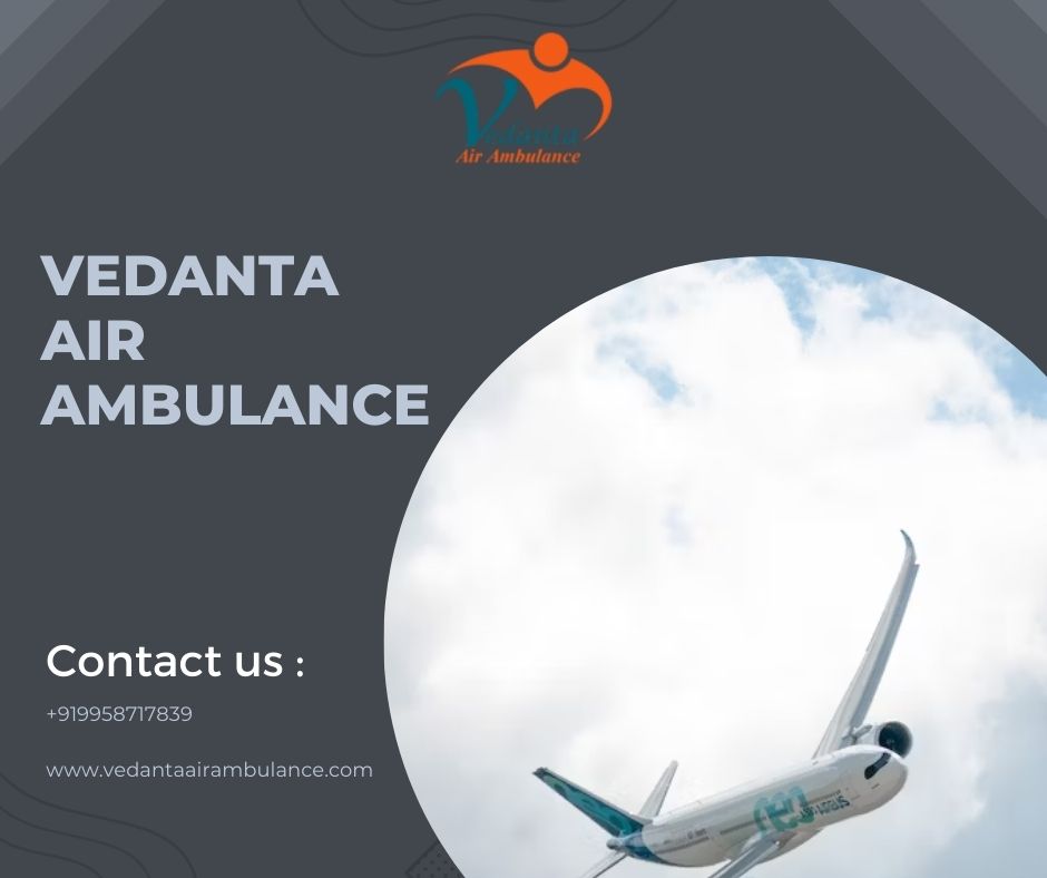 Book Advanced Feature Medical Air Ambulance Service in Dibrugarh by Vedanta