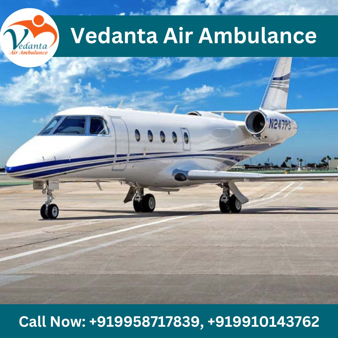 Choose Vedanta Air Ambulance in Patna with Perfect Medical Aid
