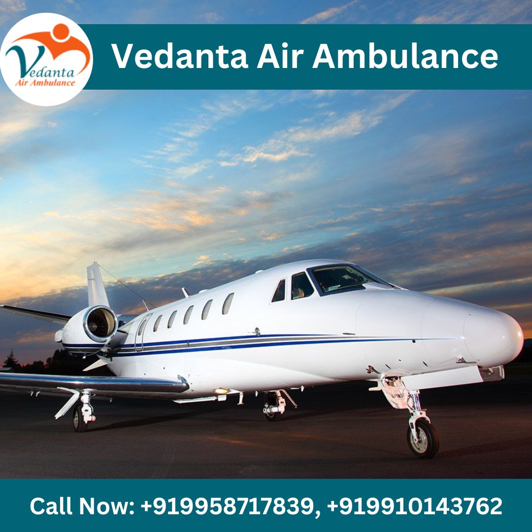 Select Vedanta Air Ambulance from Delhi with Effective Medical Services