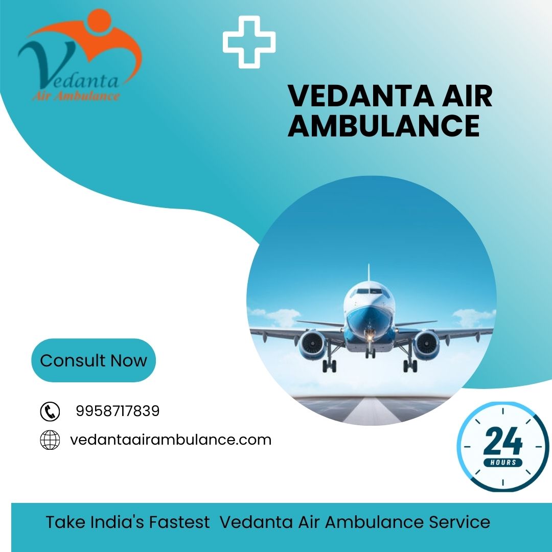 Select Vedanta Air Ambulance Service in Chennai with Advanced Medical Facilities