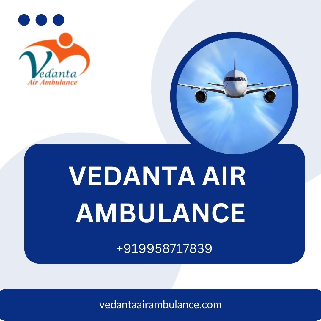 Select Vedanta Air Ambulance Service in Ranchi for the Trouble-Free Transfer of the Patient