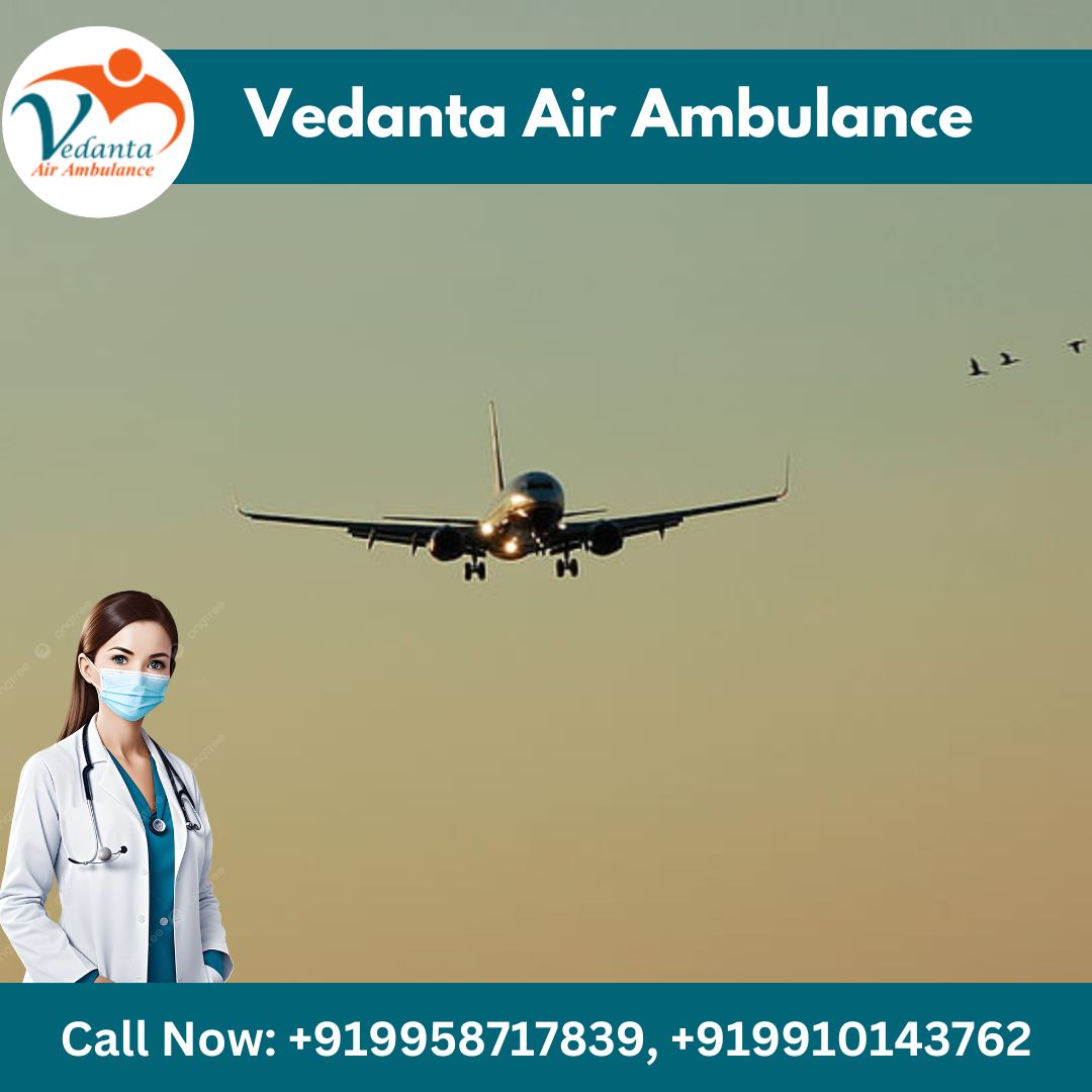 Take Vedanta Air Ambulance Service in Kolkata for the Advanced Medical Machine