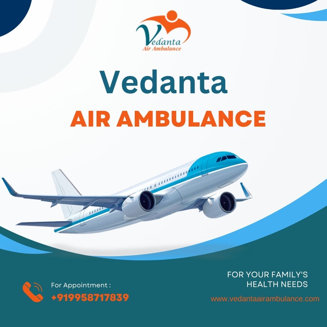 Utilize Vedanta Air Ambulance Service in Dibrugarh with Medical Assistance