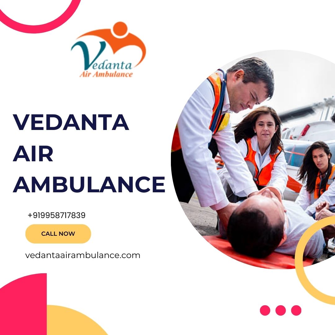 Avail Reliable Source of Medical Air Ambulance Service in Ahmedabad by Vedanta