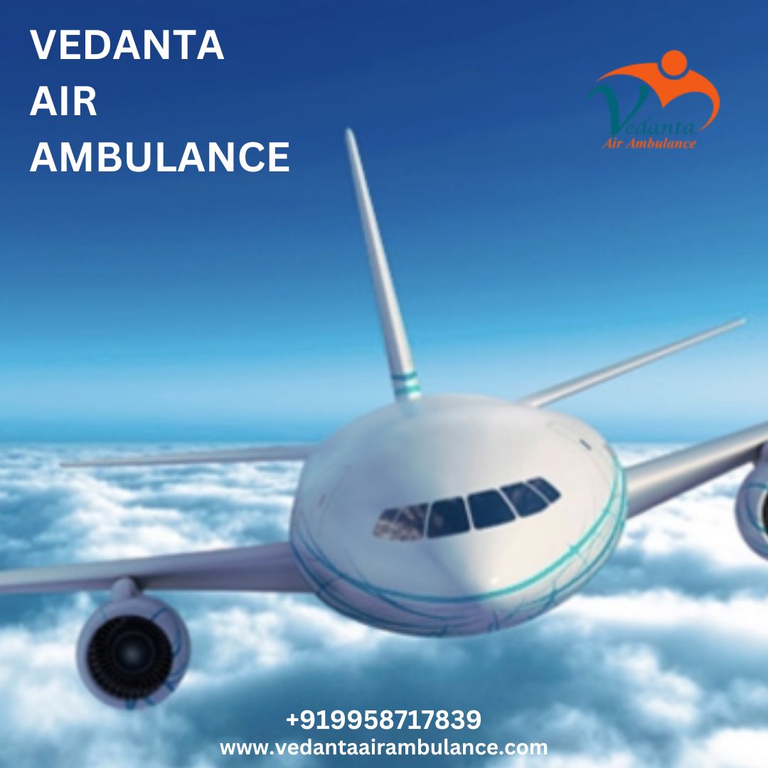 Avail Vedanta Air Ambulance Service in Dibrugarh with a Medical Care Facility