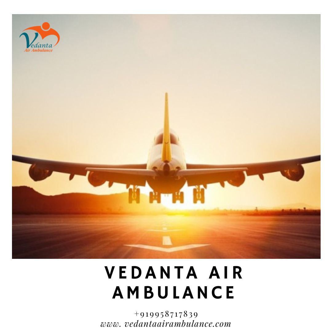 Hire Vedanta Air Ambulance Service in Mumbai with Life-Saving Equipment