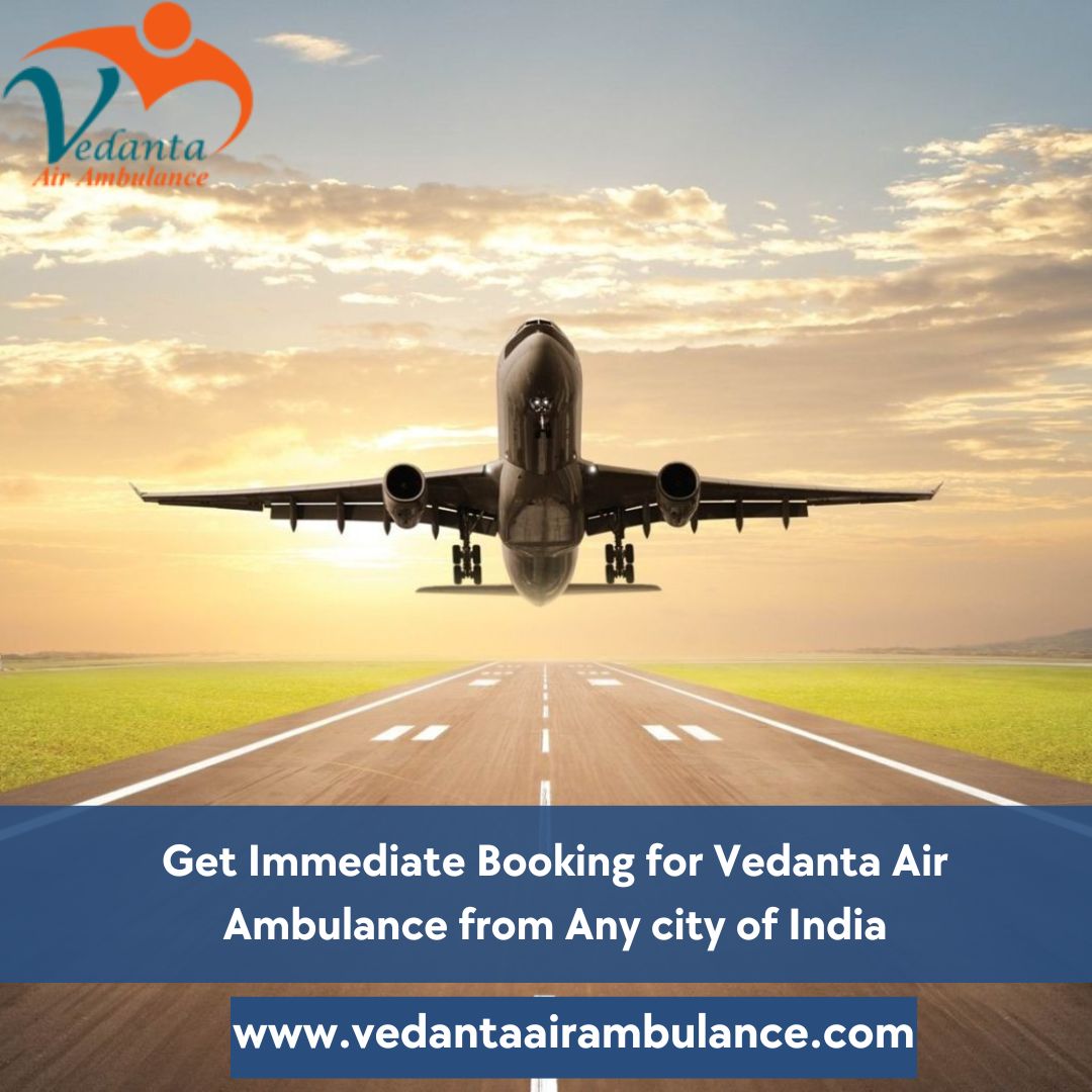 Hire Modern Vedanta Air Ambulance Service in Siliguri with Life-care ICU Setup