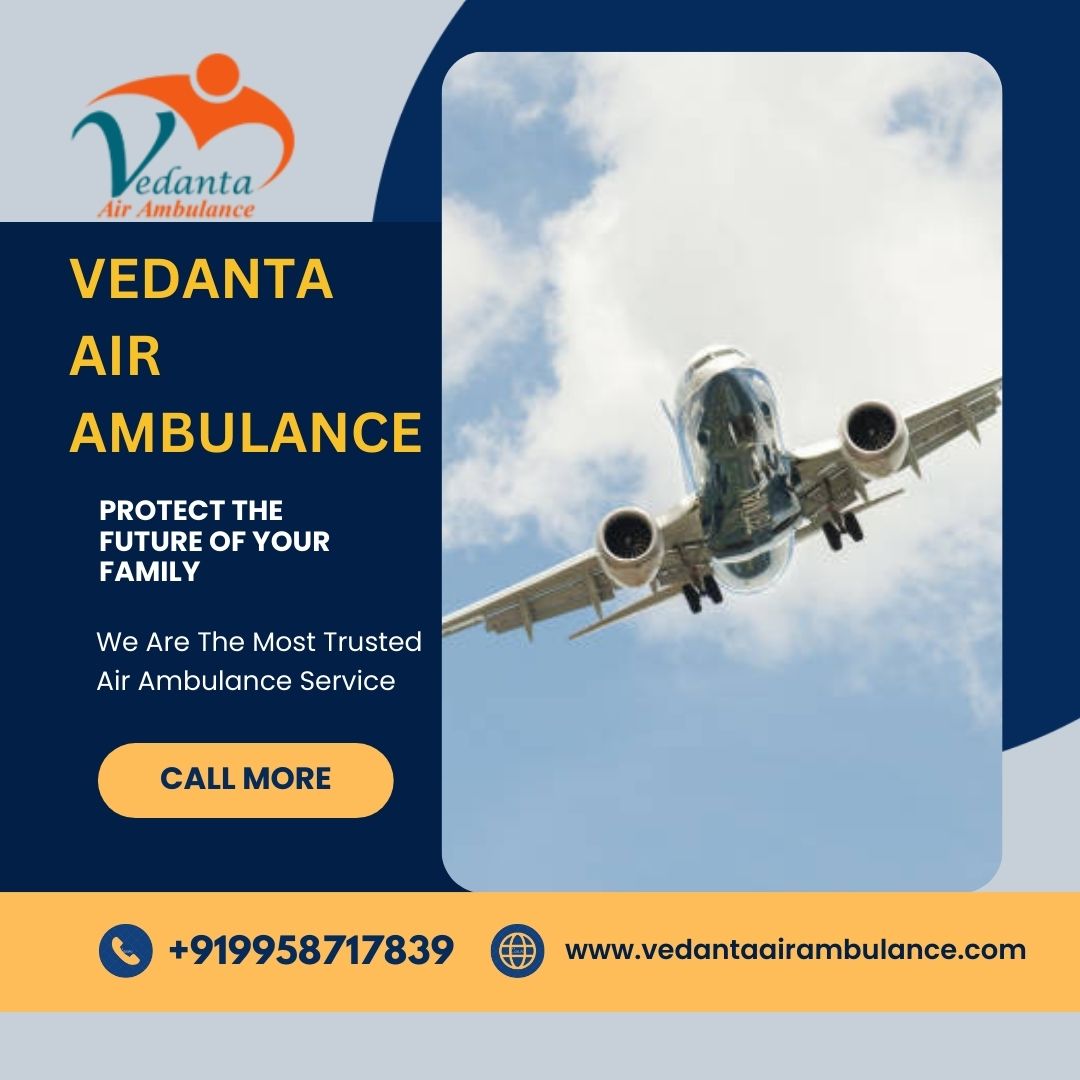 Use World-class Vedanta Air Ambulance Services in Dibrugarh with Ventilator Support