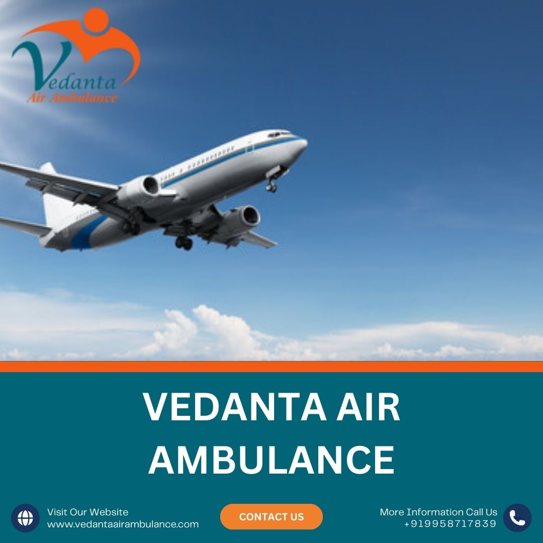 Vedanta Air Ambulance in Kolkata with the Latest Medical Accessories