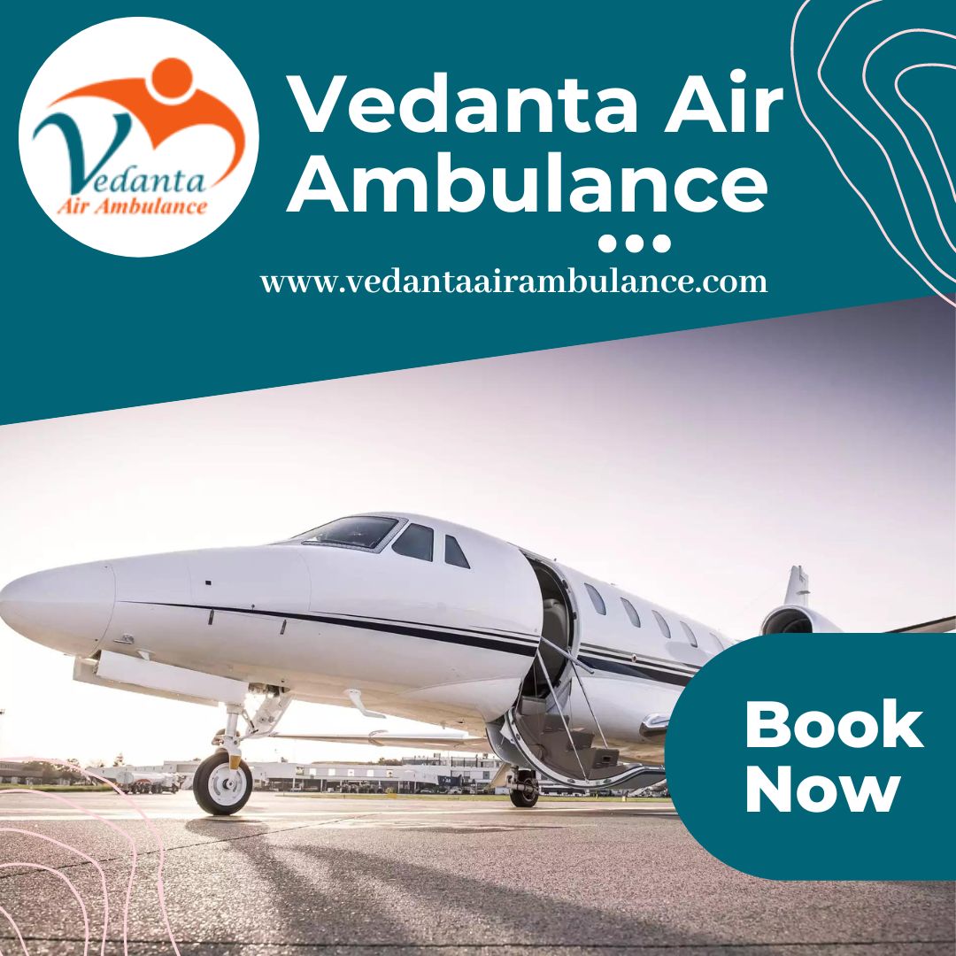 Take Vedanta Air Ambulance in Bangalore with a Panel of MD Doctor