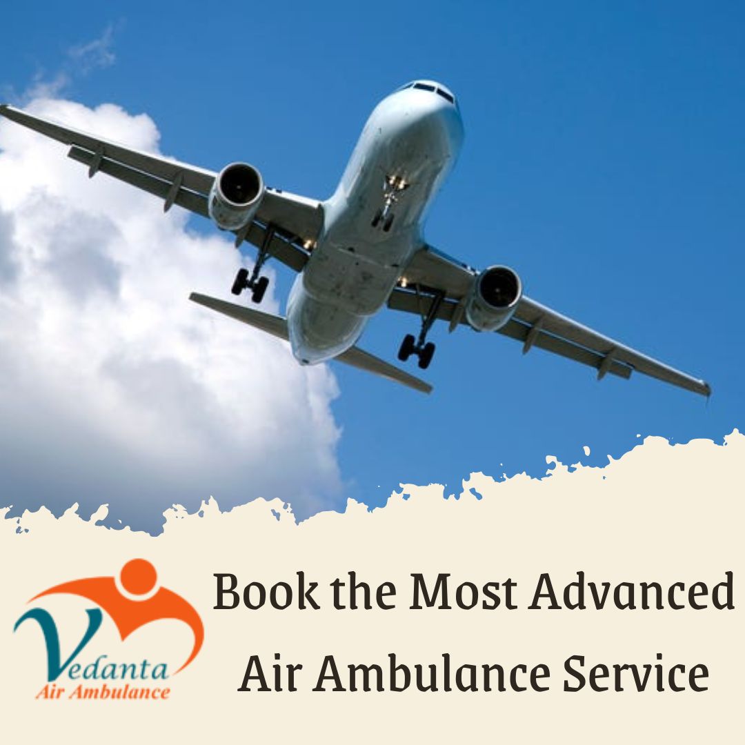 Hire Vedanta Air Ambulance Service in Cooch Behar with Splendid Medical System
