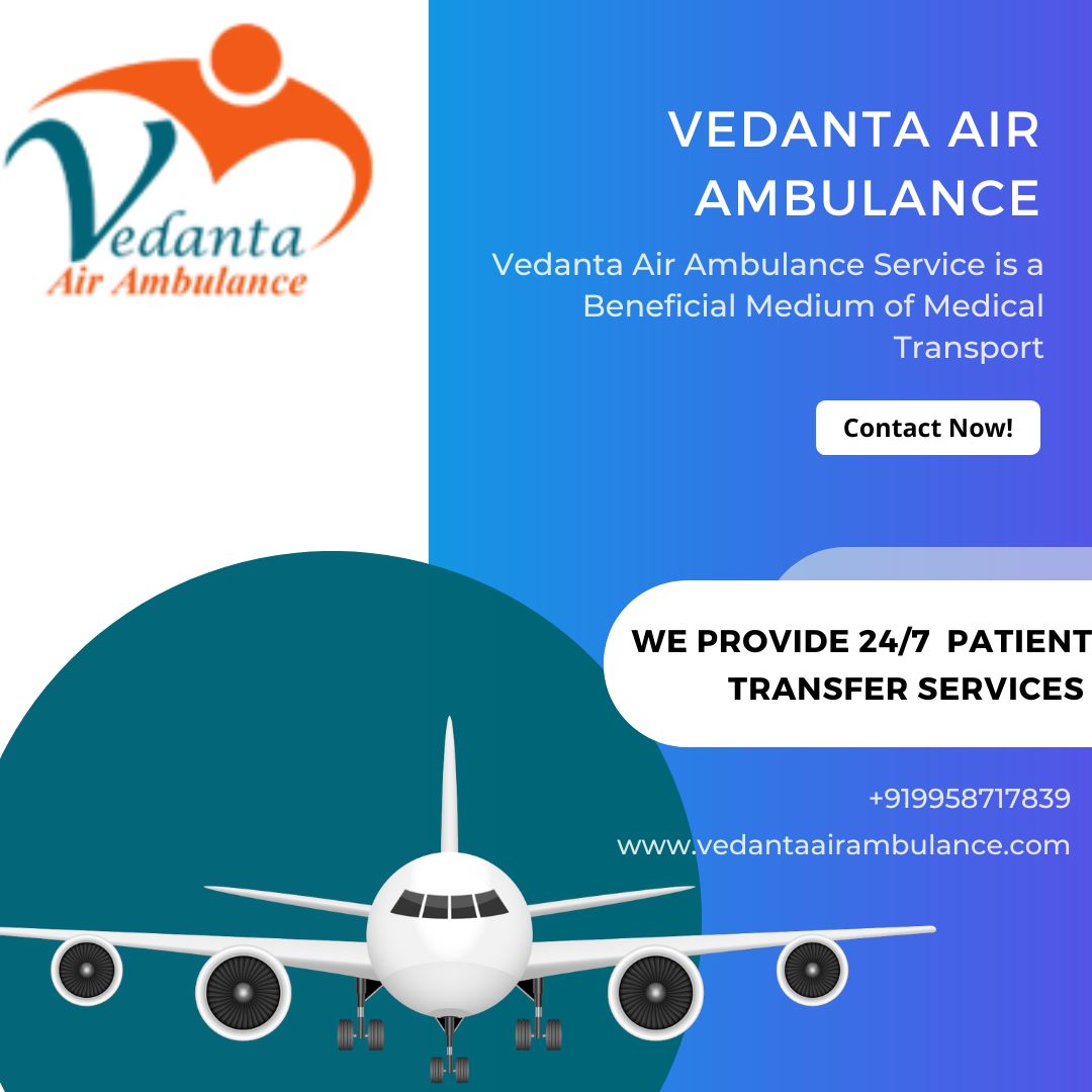 Use Vedanta Air Ambulance from Guwahati with Top-Notch Medical Features