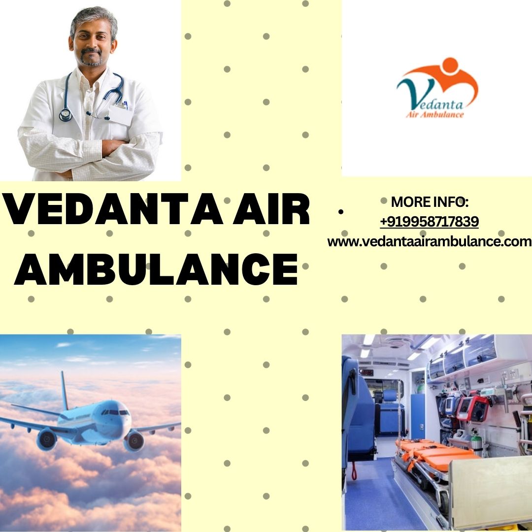 Vedanta Air Ambulance service in Coimbatore is a Reliable Medium of Transportation