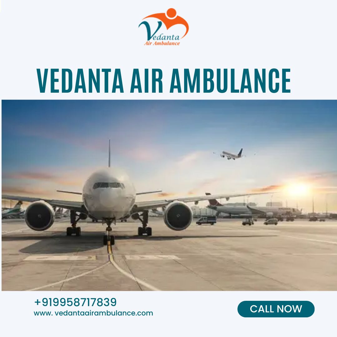 With Superior Medical Treatment Select Vedanta Air Ambulance from Dibrugarh