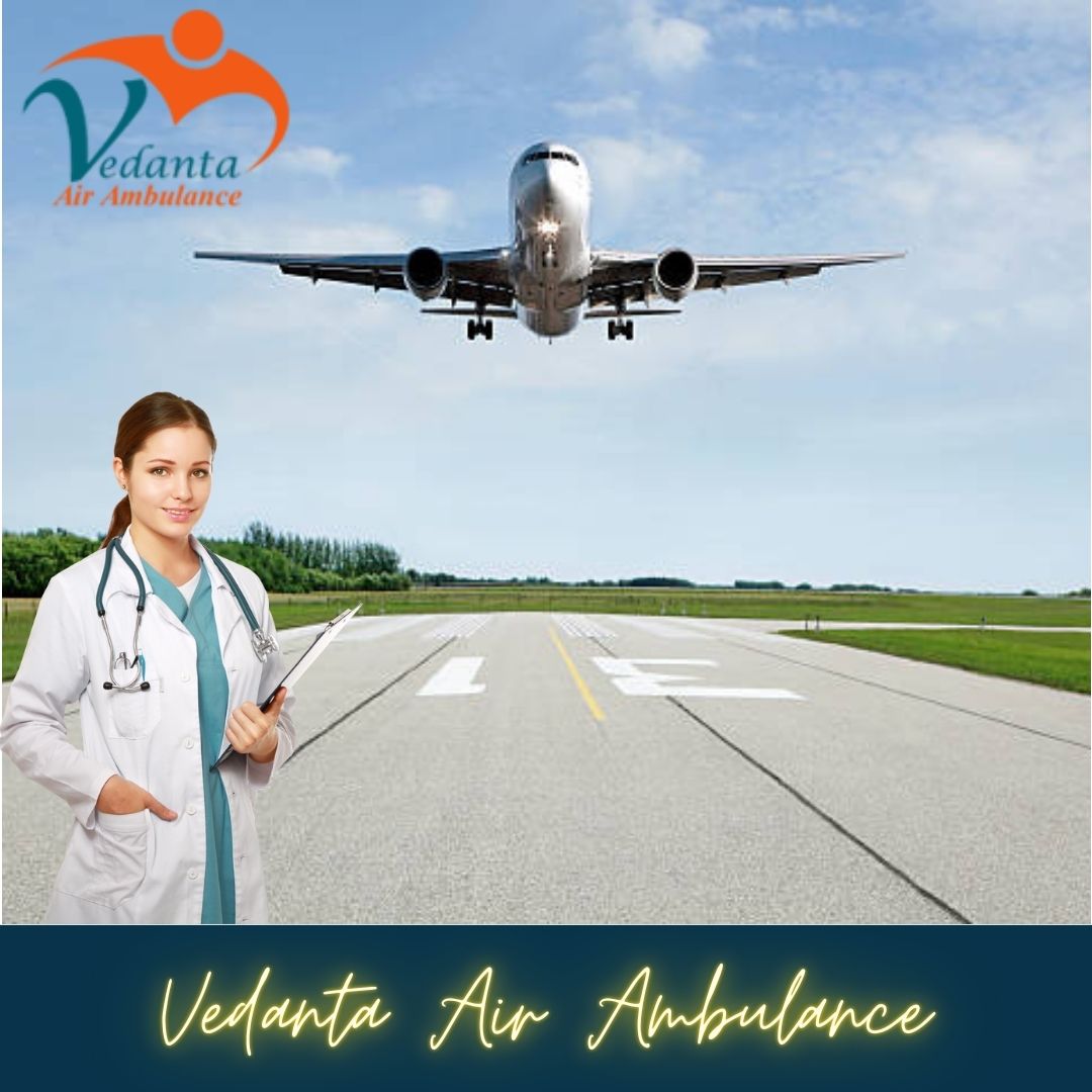 With a Suitable Medical Setup Pick Vedanta Air Ambulance in Dibrugarh