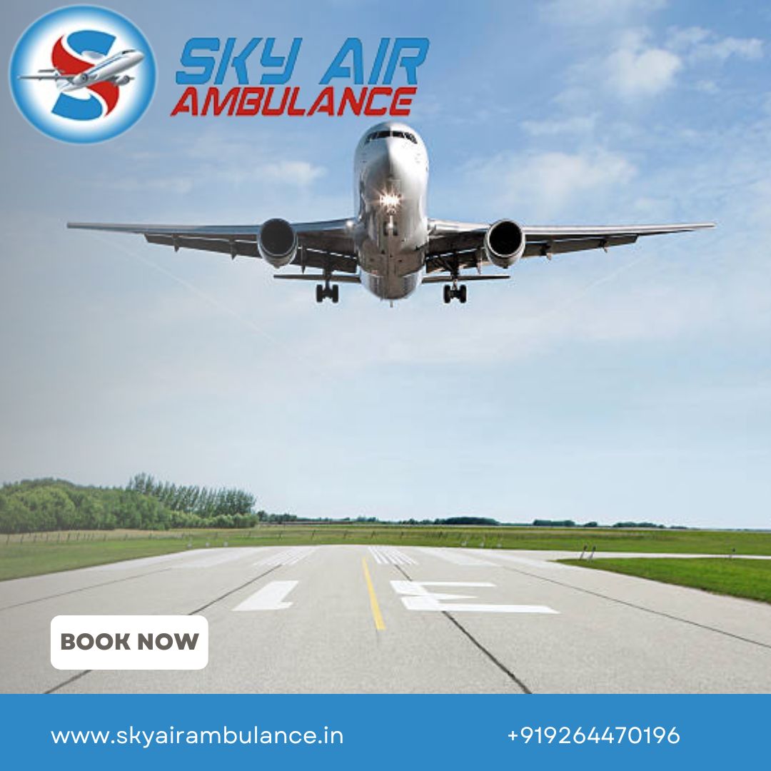 With Hi-tech Remedial Amenities Use Sky Air Ambulance in Patna