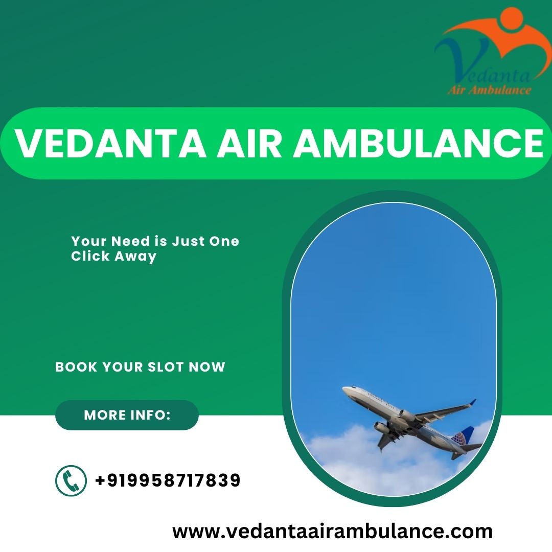 Choose Vedanta Air Ambulance Service In India For A Risk-Free Travelling Experience