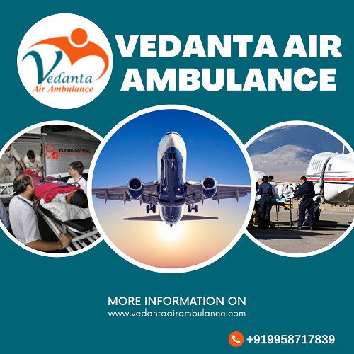 Get Vedanta Air Ambulance Service In Bagdogra With All Required Medical Setup