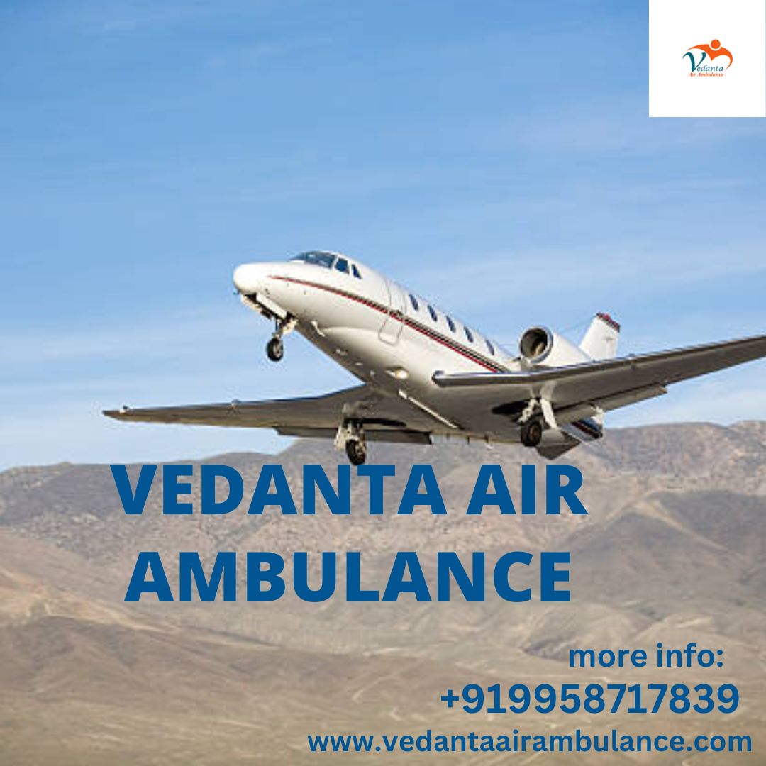 Vedanta Air Ambulance Service in Udaipur Ensuring Swift and Safe Medical Transfer