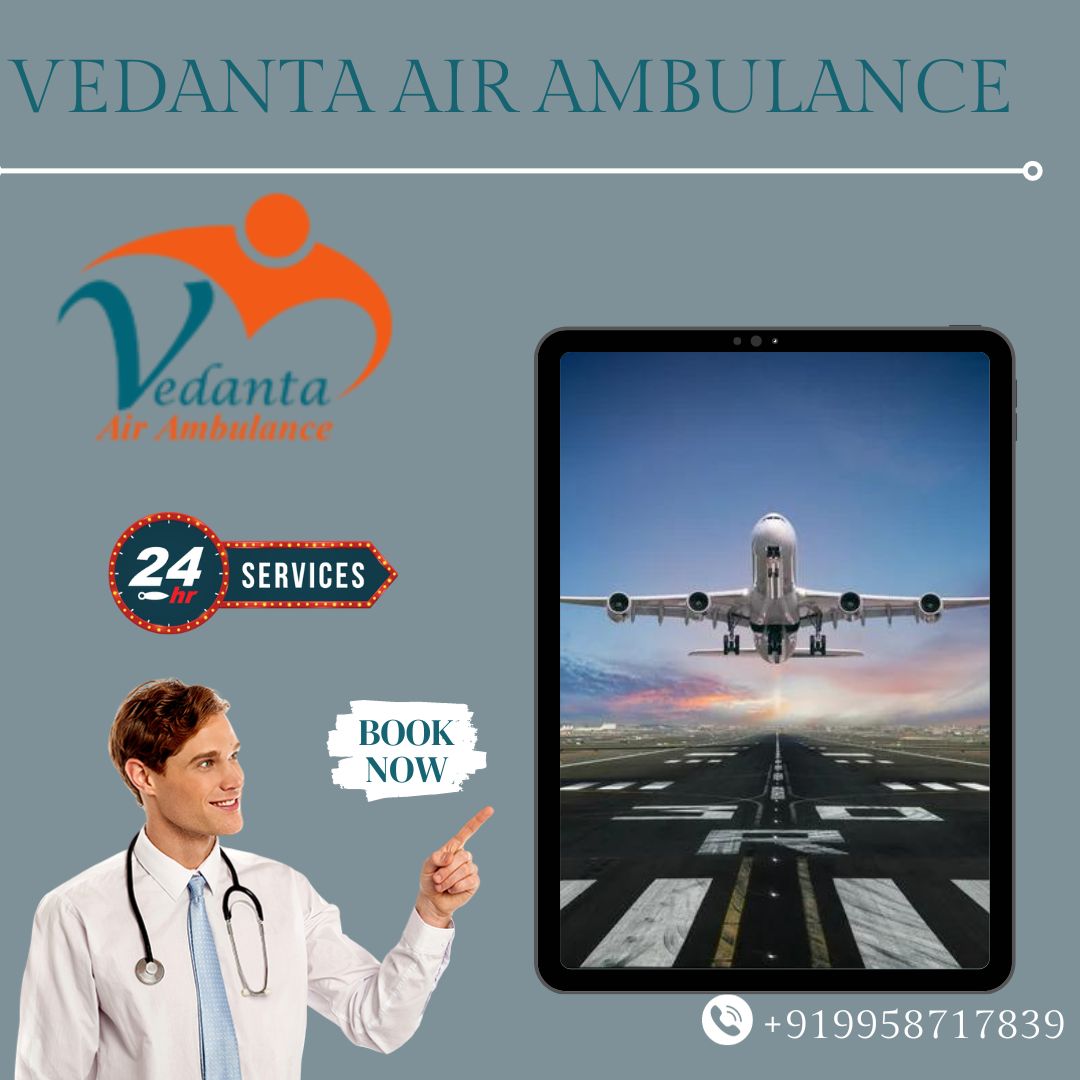 Vedanta Air Ambulance service in Gorakhpur offers Risk-Free Medical Transportation at a Lower Price