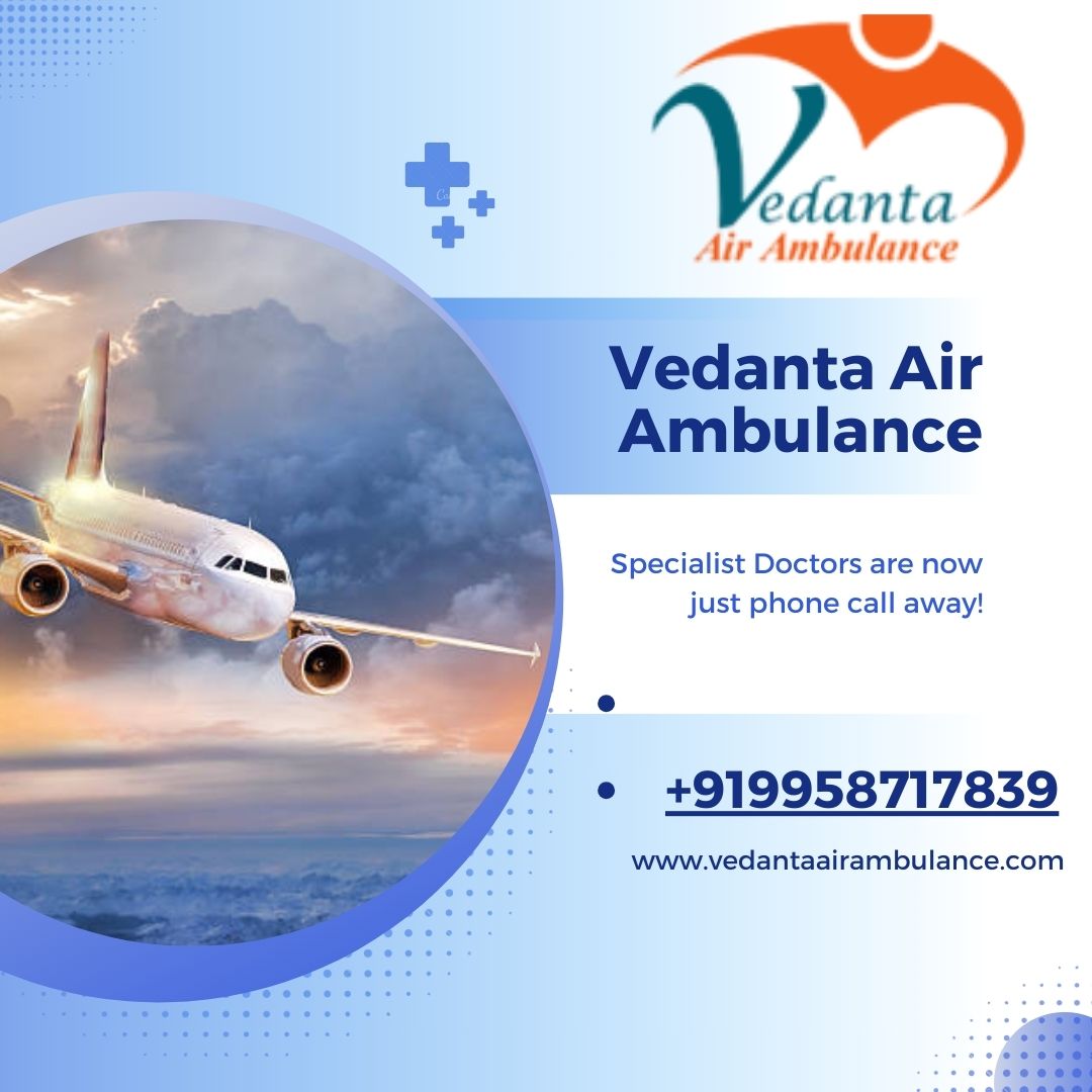 Vedanta Air Ambulance Service In Gwalior Makes Relocation Process Easy