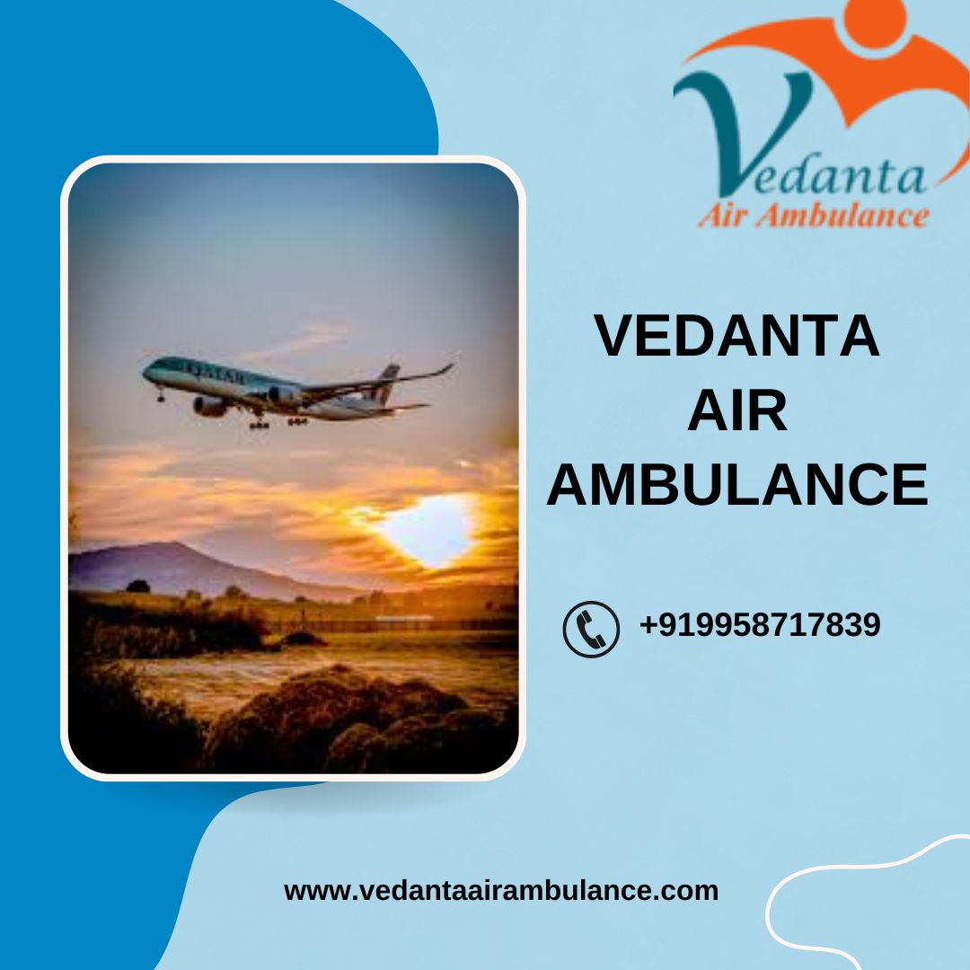 Vedanta Air Ambulance Services In Vijayawada Provides Medical Flights With Icu Facilities